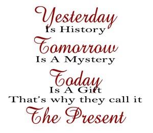 yesterday-is-history-tomorrow-is-a-mystery-today-is-a-gift-thats-why-they-cal-it-the-present