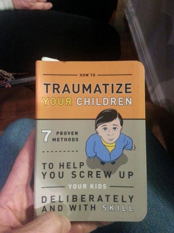How to Traumatize Your Child book