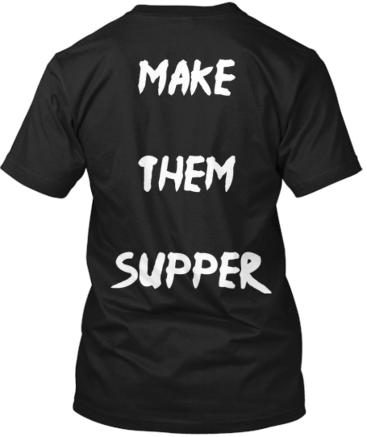 black T-shirt: Make Them Supper